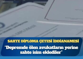 Sahte diploma çetesi iddianamesi: “Depremde ölen avukatların yerine sahte isim eklediler, alay edercesine rahmet mesajı paylaştılar”