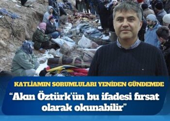 Akın Öztürk’ün sözleri Roboski Katliamı’nın sorumlularını yeniden gündeme getirdi: “Bu ifadesi gerçekten bir fırsat olarak okunabilir”