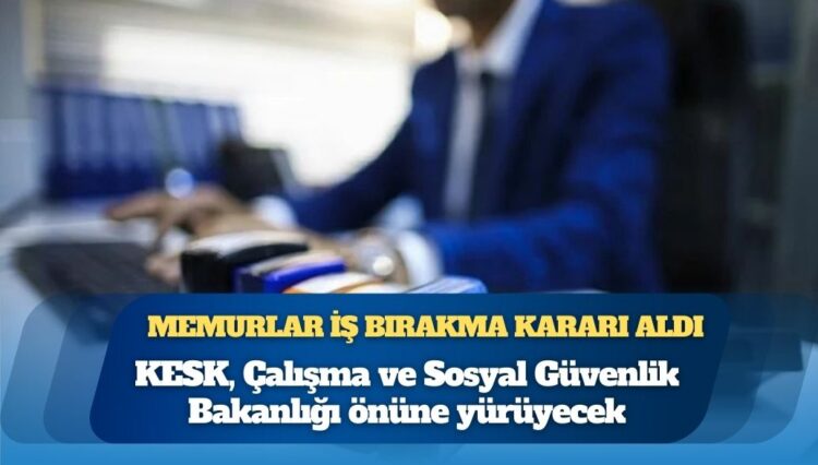 Memurlar iş bırakma kararı aldı