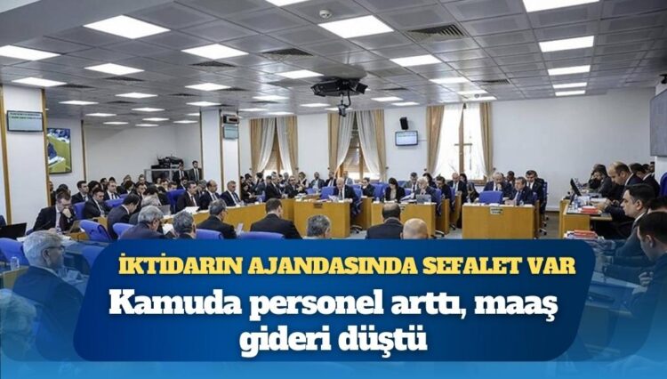 İktidarın ajandasında sefalet var: Kamuda personel arttı, maaş gideri düştü