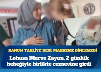 Kanun ‘tahliye’ dedi, mahkeme dinlemedi: Lohusa Merve Zayım, 2 günlük bebeğiyle birlikte cezaevine girdi