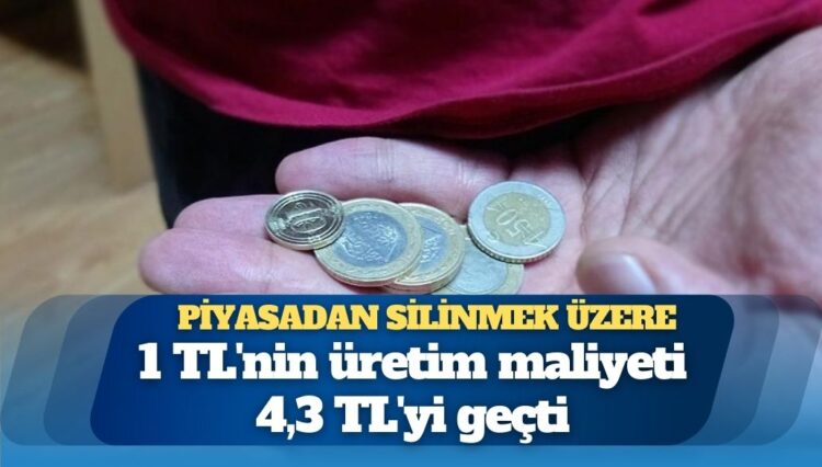 Madeni para piyasadan silinmek üzere: 1 TL’nin üretim maliyeti 4,3 TL’yi geçti