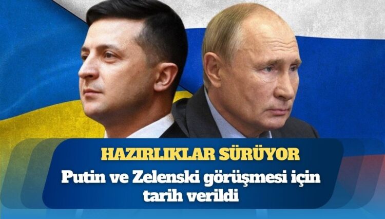 Hazırlıklar sürüyor: Putin ve Zelenski görüşmesi için tarih verildi
