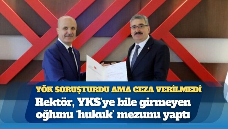 Rektör, oğlunu üniversitesine sınavsız alıp mezun etti