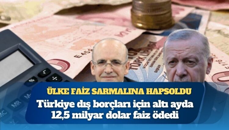 Türkiye son 6 ayda 12,5 milyar dolar faiz ödendi