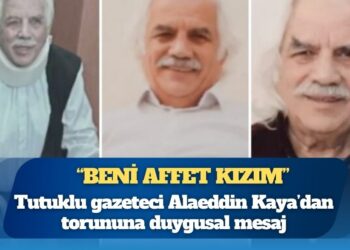 Tutuklu gazeteci Alaeddin Kaya’dan torununa duygusal sesli mesaj: “Beni affet kızım, gözümün önünde büyüdün göremedim”