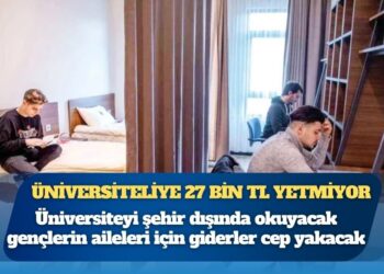 Üniversiteliye 27 bin TL yetmiyor