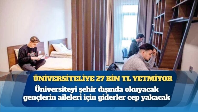 Üniversiteliye 27 bin TL yetmiyor