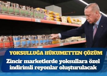 Derinleşen yoksulluğa hükumetten çözüm: Zincir marketlerde yoksullara özel indirimli reyonlar oluşturulacak