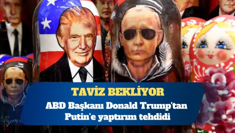 ABD Başkanı Donald Trump’tan Putin’e yaptırım tehdidi: Taviz bekliyor