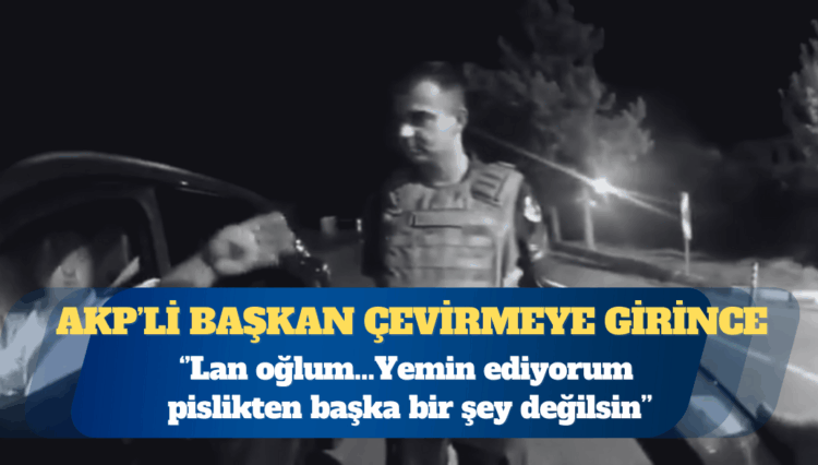 AKP’li başkan jandarmaya hakaretler savurdu: Lan oğlum…Yemin ediyorum pislikten başka bir şey değilsin