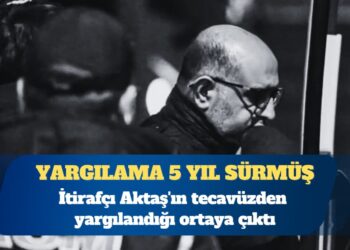İtirafçı Aziz İhsan Aktaş’ın tecavüzden yargılandığı ortaya çıktı