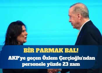 AKP’ye geçen Özlem Çerçioğlu’ndan personele yüzde 23 zam