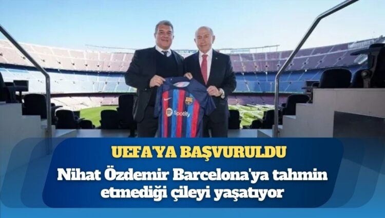 UEFA’ya başvuruldu: Nihat Özdemir Barcelona’ya tahmin etmediği çileyi yaşatıyor