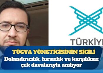 TÜGVA yöneticisinin sicili: Dolandırıcılık, hırsızlık, karşılıksız çek