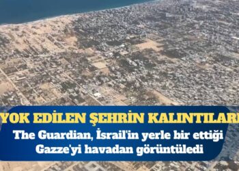 The Guardian, İsrail’in yerle bir ettiği Gazze’yi havadan görüntüledi