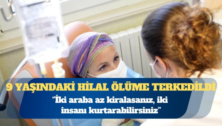 9 yaşındaki Hilal ölüme terk edildi: İki araba az kiralasanız, iki insanı kurtarabilirsiniz