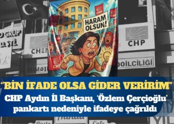 CHP Aydın İl Başkanı Ufuk Gündoğdu, ‘Özlem Çerçioğlu’ pankartı nedeniyle ifadeye çağrıldı
