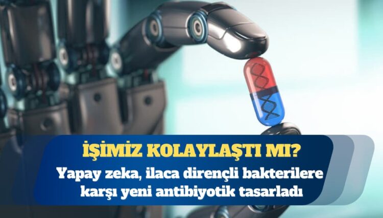 Yapay zeka, ilaca dirençli bakterilere karşı yeni antibiyotik tasarladı
