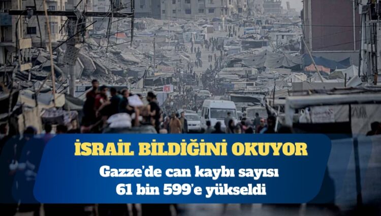 Gazze’de can kaybı 61 bin 599’e yükseldi