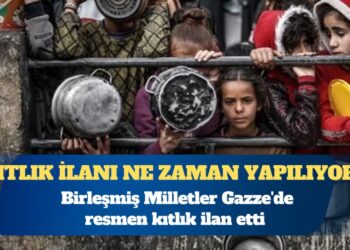 Birleşmiş Milletler Gazze’de resmen kıtlık ilan etti
