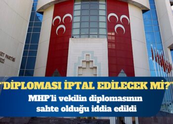 MHP’li vekilin diplomasının sahte olduğu iddia edildi