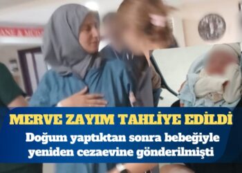 Doğum yaptıktan sonra bebeğiyle yeniden cezaevine gönderilen Merve Zayım tahliye edildi