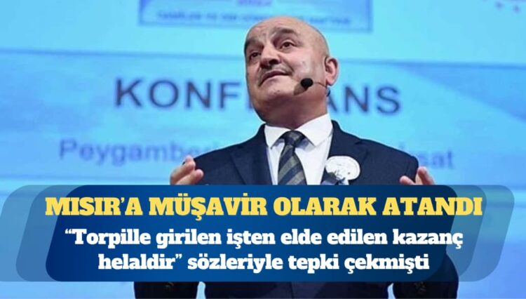 “Torpille girilen işten elde edilen kazanç helaldir” sözleriyle tepki çeken Din İşleri Yüksek Kurulu Üyesi İdris Bozkurt, Mısır’a müşavir olarak atandı