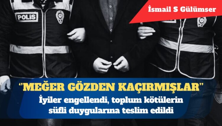 İyiler engellendi, toplum kötülerin süfli duygularına teslim edildi