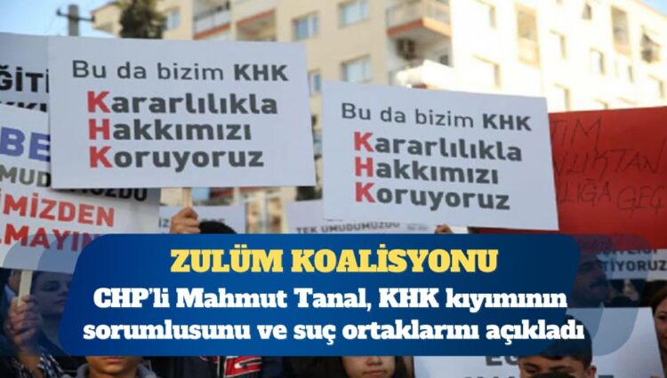 CHP Şanlıurfa Milletvekili Mahmut Tanal: KHK’lar eliyle uygulanan toplumsal kıyımın siyasal sorumlusu AKP iktidarıdır; bu sessiz kıyıma ses çıkarmayan herkes, tarih önünde suç ortağıdır