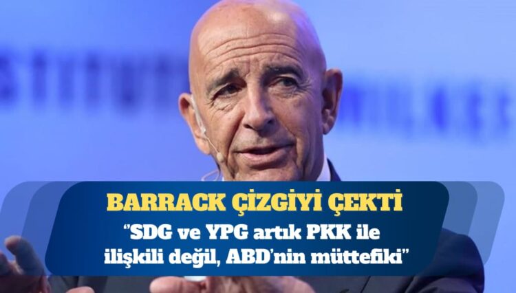 ABD’nin Suriye Özel Temsilcisi ve Ankara Büyükelçisi Barrack: SDG ve YPG artık PKK ile ilişkili değil, ABD’nin müttefiki