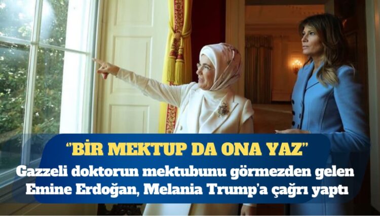 Emine Erdoğan’dan Melania Trump’a: Bir mektup da Netanyahu’ya gönderin