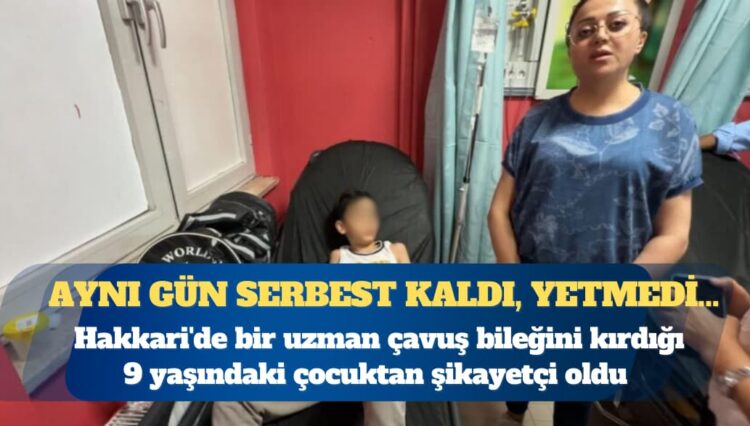 Hakkari’de bir uzman çavuş bileğini kırdığı 9 yaşındaki çocuktan şikayetçi oldu
