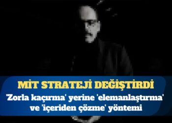 MİT strateji değiştirdi: ‘Zorla kaçırma’ yerine ‘elemanlaştırma’ ve ‘içeriden çözme’ yöntemi