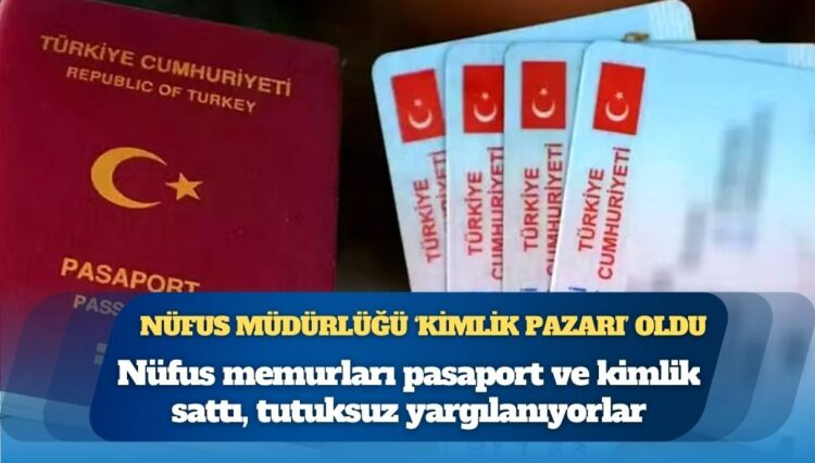 Sahte diplomadan sonra bir skandal daha: Nüfus memurları pasaport ve kimlik sattı; sanıklar serbest