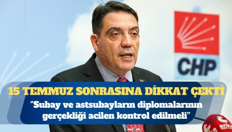 CHP’li Yankı Bağcıoğlu’dan TSK’ya sahte diploma uyarısı: Subay ve astsubayların diplomalarının gerçekliği acilen kontrol edilmeli