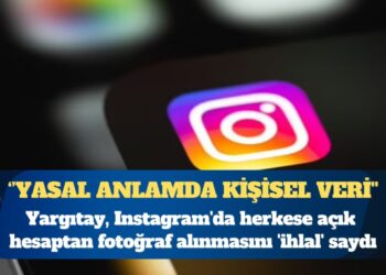Yargıtay, Instagram’da herkese açık hesaptan fotoğraf alınmasını ‘ihlal’ saydı