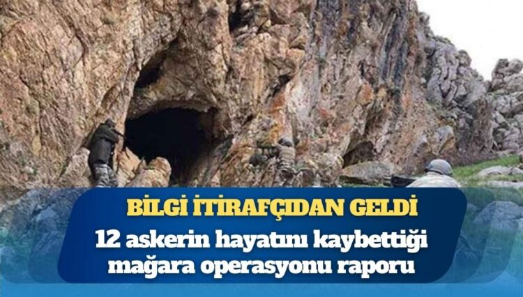 12 askerin öldüğü mağara operasyonu: İtirafçı bilgisi ve merdiven detayı
