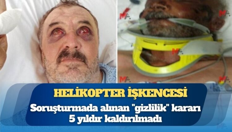 Helikopter işkencesi: 5 yıl geçti, failler ortaya çıkarılmadı