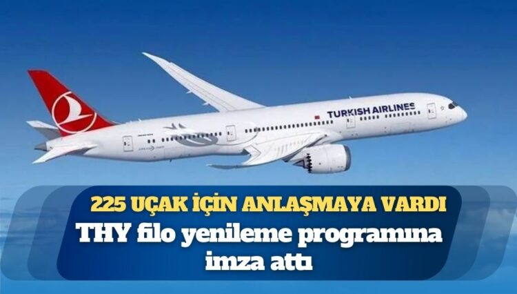 THY, Boeing’den 225 uçak için anlaşmaya vardı