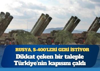 Rusya, Türkiye’den S-400’leri geri istiyor