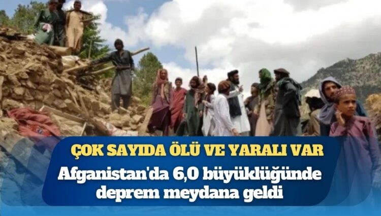 Afganistan’da 6.0 büyüklüğünde deprem: Çok sayıda ölü ve yaralı var