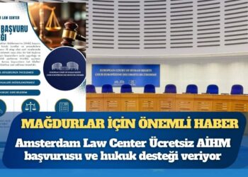 Türkiye’deki mağdurlar için önemli haber: Amsterdam Law Center Ücretsiz AİHM başvurusu ve hukuk desteği veriyor