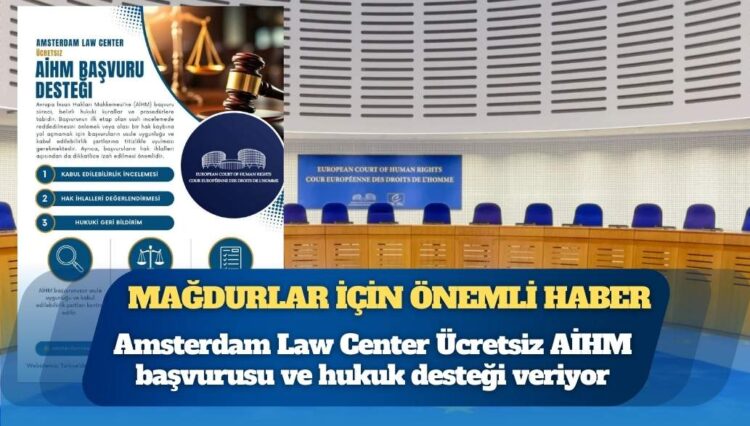 Türkiye’deki mağdurlar için önemli haber: Amsterdam Law Center Ücretsiz AİHM başvurusu ve hukuk desteği veriyor