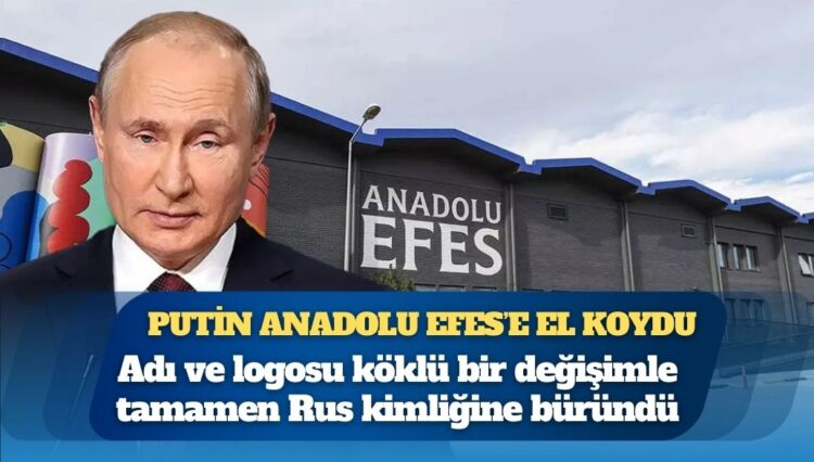 Putin Anadolu Efes’e el koydu: İsmi ve kimliğini tamamen değiştirdi
