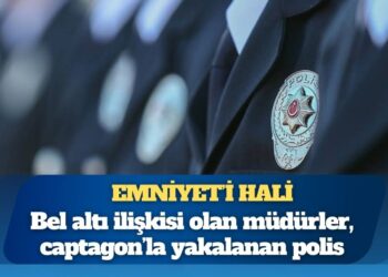 Emniyet’in hali: Bel altı ilişkisi olan müdürler, captagon’la yakalanan polis, MHP’den çıkmayan müdür yardımcısı