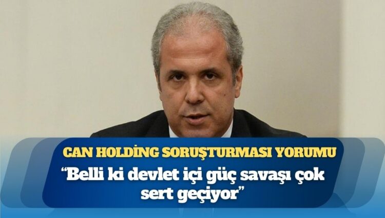 AKP’li Şamil Tayyar’dan Can Holding soruşturması yorumu: “Belli ki devlet içi güç savaşı çok sert geçiyor”