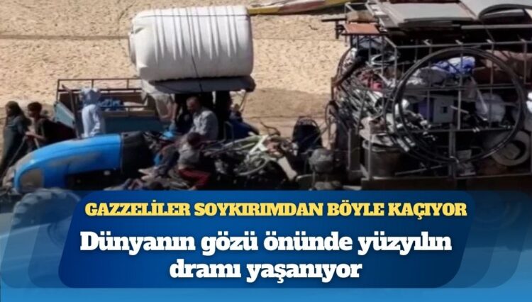 Dünyanın gözü önünde yüzyılın dramı yaşanıyor: Gazzeliler soykırımdan böyle kaçıyor