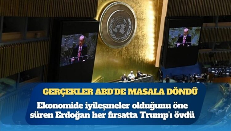 Gerçekler ABD’de masala döndü: Ekonomide iyileşmeler olduğunu öne süren Erdoğan her fırsatta Trump’ı övdü