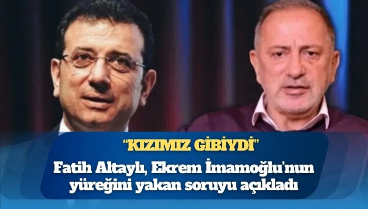 Fatih Altaylı, Ekrem İmamoğlu’nun yüreğini yakan soruyu açıkladı: “Kızımız gibiydi büyük hayal kırıklığı yaşıyorum”